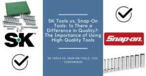 Herramientas SK vs. Snap-On: ¿Hay alguna diferencia en la calidad?